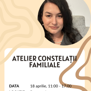 Atelier constelații familiale, 18 aprilie